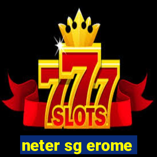 neter sg erome